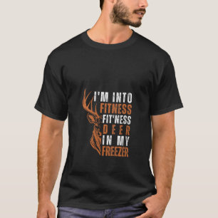 Hunting I m Into Fitness Deer Freezer Funny Hunter T-Shirt