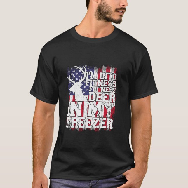 Hunting I m Into Fitness Fit ness Deer In My Freez T-Shirt (Front)