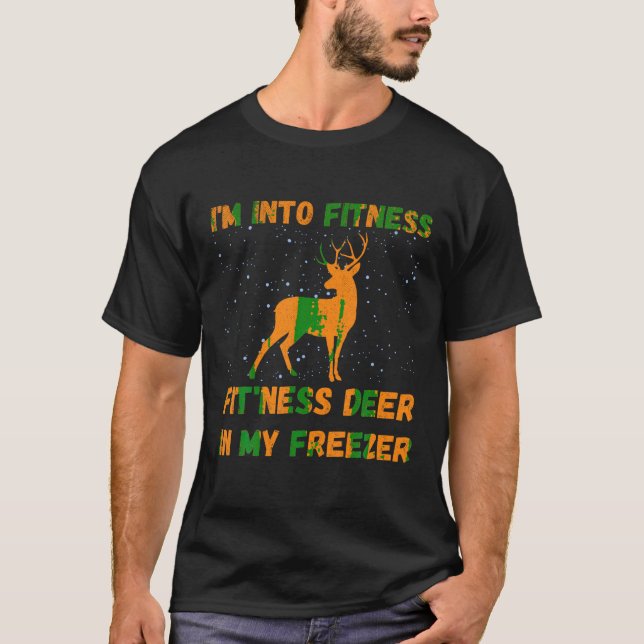 Hunting I m Into Fitness Fit Ness Deer In My Freez T-Shirt (Front)