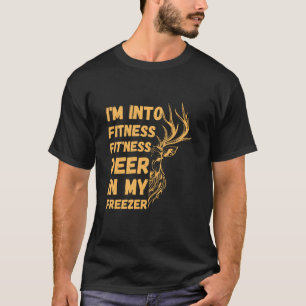 Hunting I m Into Fitness Fit ness Deer In My Freez T-Shirt