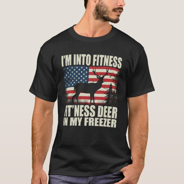 Hunting I m Into Fitness Fit ness Deer In My Freez T-Shirt (Front)