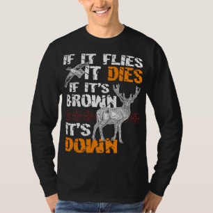 Hunting If It Flies It Dies If Its Brown Its Down T-Shirt
