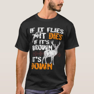 Hunting If It Flies It Dies If Its Brown Its Down T-Shirt