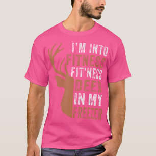 Hunting- Im Into Fitness Deer In My Freezer Hunter T-Shirt