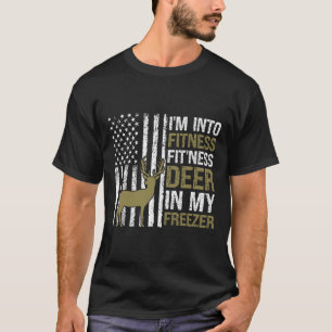 Hunting I'm Into Fitness Fitness Deer In My Freeze T-Shirt