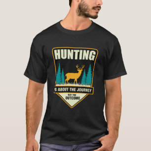 Hunting is about the journey not the outcome T-Shirt