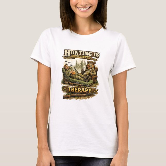 Hunting Is Cheaper Than Therapy T-Shirt (Front)