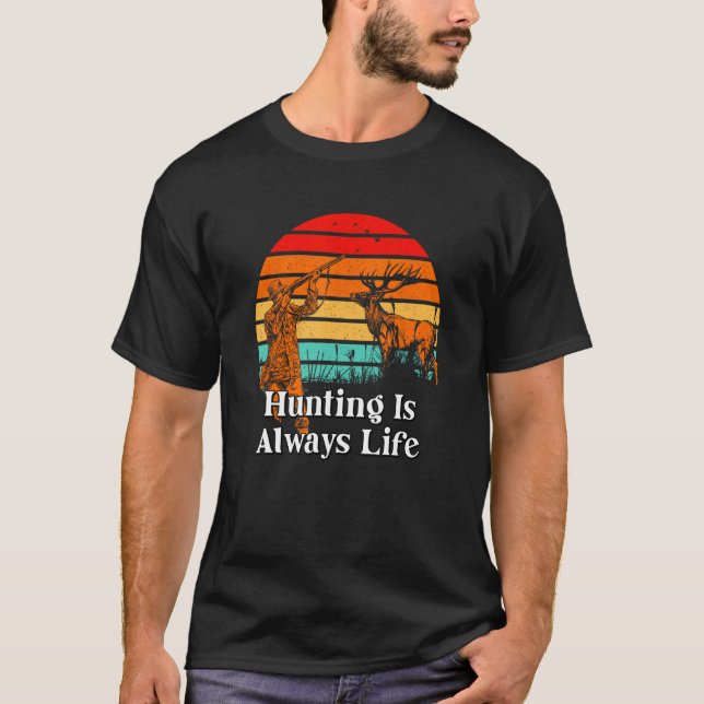 Hunting Is Life Positive Quotes Hunter Positivity  T-Shirt (Front)