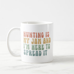 Hunting Is My Jam And I'M Here To Spread It Slogan Coffee Mug
