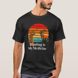 Hunting Is My Medicine Hunter Hobby Animal Shootin T-Shirt