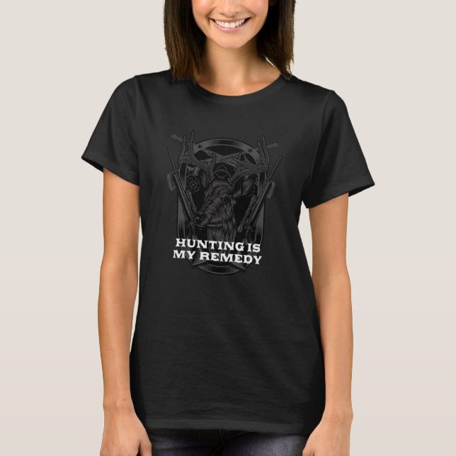 Hunting Is My Remedy Hunter Sayings Animal Shootin T-Shirt (Front)