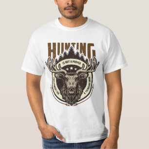 Hunting is not a proper employment for a thinking T-Shirt
