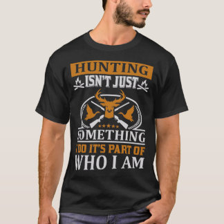 Hunting is not just something I do it is part of T-Shirt