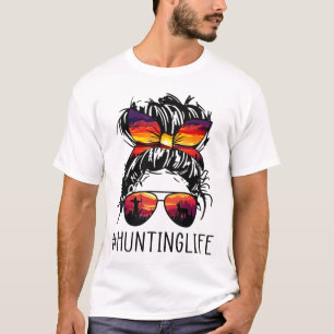 Hunting Life Messy Hair In Bun Women Sunglasses  T-Shirt