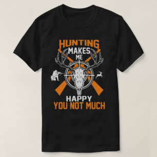 Hunting Makes Me Happy You Not Much T-Shirt