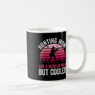 Hunting Mum Like A Regular Mum But Cooler Mother's Coffee Mug