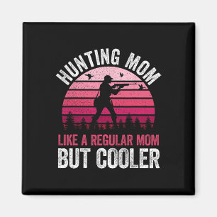 Hunting Mum Like A Regular Mum But Cooler Mother's Magnet