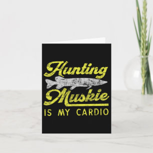 Hunting Muskie Is My Cardio Funny Musky River Fish Card