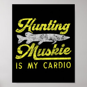 Hunting Muskie Is My Cardio Funny Musky River Fish Poster