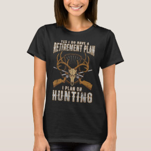Hunting Retirement Plan Funny Quotes Humor Sayings T-Shirt