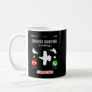 Hunting Ruffed Grouse bird- funny phone calls Hunt Coffee Mug