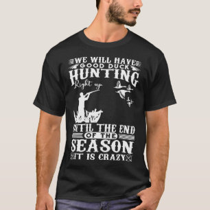 Hunting S-We Will Have Good Duck Hunting T-Shirt
