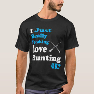 Hunting Shirt I Just Really Freaking Love Hunting