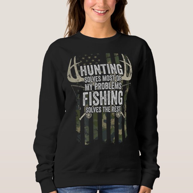 Hunting Solves Most My Problems Fishing The Rest   Sweatshirt (Front)