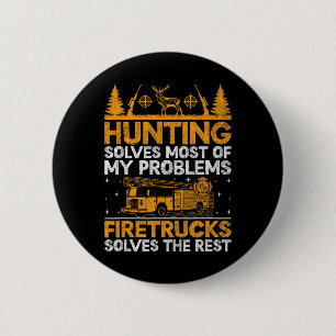 Hunting Solves Most Of My Problems Firefighter Fir 6 Cm Round Badge