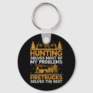 Hunting Solves Most Of My Problems Firefighter Fir Key Ring