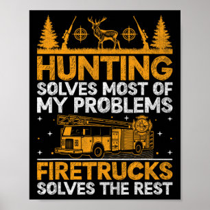 Hunting Solves Most Of My Problems Firefighter Fir Poster
