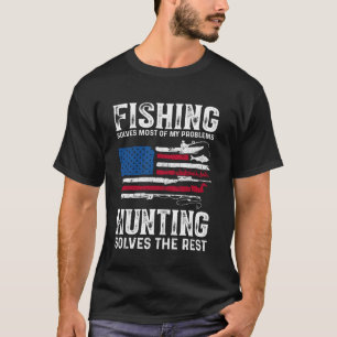 Hunting Solves Most of My Problems Fishing the Res T-Shirt