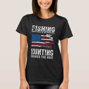 Hunting Solves Most of My Problems Fishing the Res T-Shirt