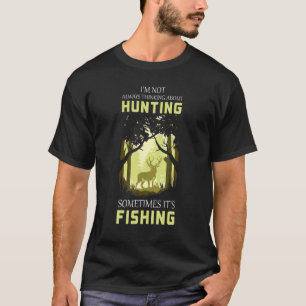 Hunting Sometimes Fishing Hunters Fisherman T-Shirt