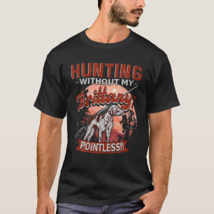 Hunting Without My Brittany Dog Pointless Funny Hu T-Shirt