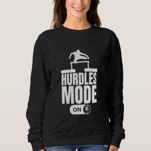 Hurdles Mode On Funny Hurdles Sweatshirt
