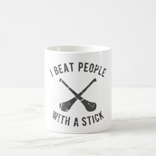 Hurling I Beat People With a Stick Funny Hurlers Coffee Mug (Center)