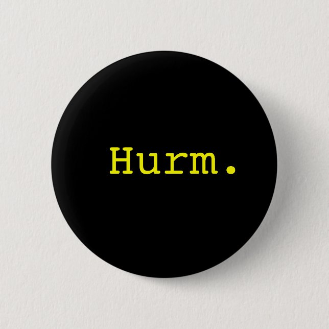 Hurm. 6 Cm Round Badge (Front)