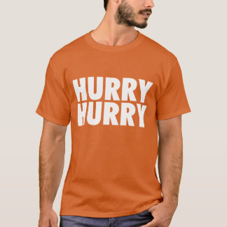 Hurry Hurry T-Shirt