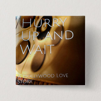 Hurry Up and Wait button