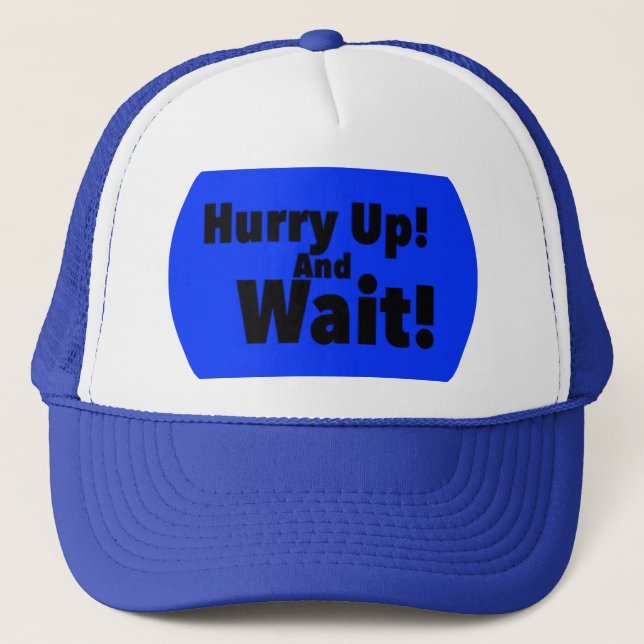 Hurry Up! And Wait! Print Novelty Trucker Hat (Front)