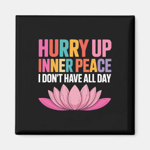 Hurry Up Inner Peace I Don't Have All Day Yoga Moo Magnet
