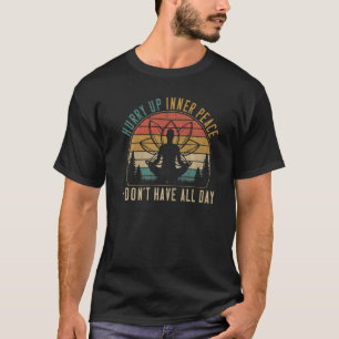 Hurry Up Inner Peace I'm Waiting Personality Quiet T-Shirt