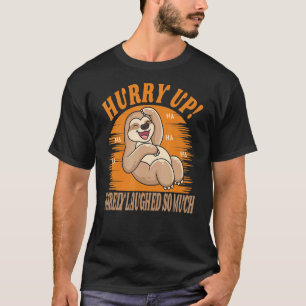 Hurry Up Rarely Laughed So Much Cute Sloth  Animal T-Shirt