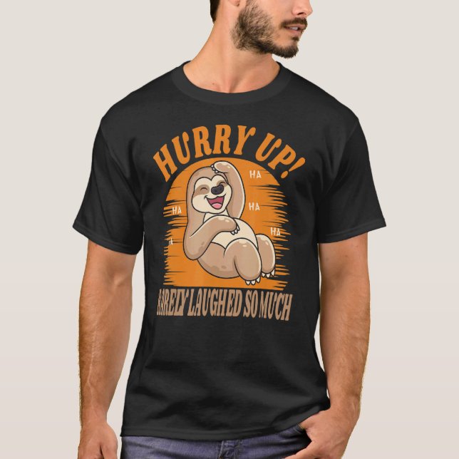 Hurry Up Rarely Laughed So Much Cute Sloth  Animal T-Shirt (Front)