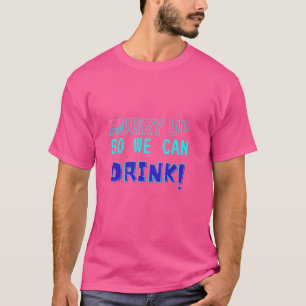 Hurry Up So We Can Drink - Beer And Marathon Lover T-Shirt