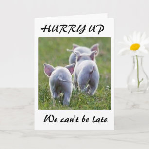 **HURRY UP WE CAN'T BE LATE PIGGY *50th* BIRTHDAY* Card