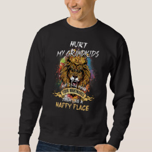 Hurt My Grandkids I Will Make Your Nightmares Like Sweatshirt