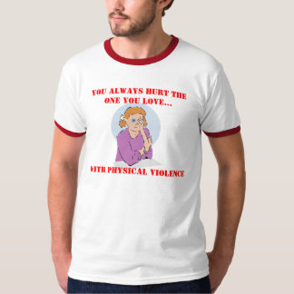 Hurt the one you love T-Shirt