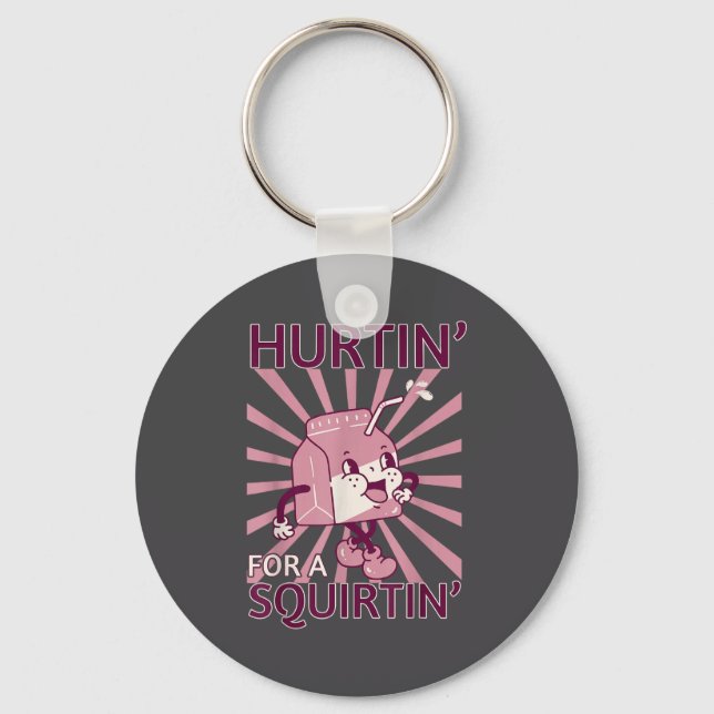 Hurtin' For A Squirtin' Funny Graphic Adult Saying Key Ring (Front)